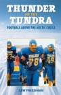 Image for Thunder on the Tundra: Football Above the Arctic Circle