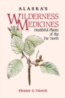 Image for Alaska&#39;s wilderness medicines: healthful plants of the far north