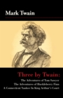 Image for Three by Twain: Tom Sawyer, The Adventures of Huckleberry Finn, and A Connecticut Yankee In King Arther&#39;s Court