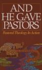 Image for And He Gave Pastors : Pastoral Theology in Action