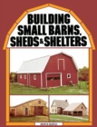 Image for Building Small Barns, Sheds &amp; Shelters