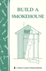 Image for Build a Smokehouse : Storey Country Wisdom Bulletin A-81