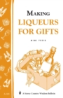 Image for Making Liqueurs for Gifts : Storey&#39;s Country Wisdom Bulletin A-101