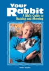 Image for Your Rabbit : A Kid&#39;s Guide to Raising and Showing