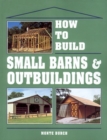 Image for How to Build Small Barns &amp; Outbuildings