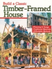 Image for Build a Classic Timber-Framed House : Planning &amp; Design/Traditional Materials/Affordable Methods