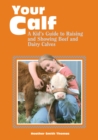 Image for Your calf  : a kid&#39;s guide to raising beef and dairy calves