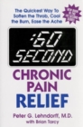 Image for :60 Second Chronic Pain Relief : The Quickest Way to Soften the Throb, Cool the Burn, Ease the Ache