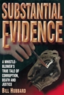 Image for Substantial Evidence : A Whistleblower&#39;s True Tale of Corruption, Death and Justice