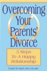 Image for Overcoming Your Parents Divorce : 5 Steps To A Happy Relationship