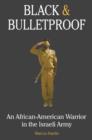 Image for Black &amp; bulletproof: an African-American warrior in the Israeli Army
