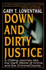 Image for Down and dirty justice: a chilling journey into the dark world of crime and the criminal courts