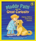 Image for Maddy Patti and the great curiosity: helping children understand diabetes