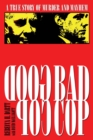 Image for Good cop, bad cop: a true story of murder and mayhem