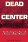 Image for Dead Center: The Shocking True Story of a Murder on Snipe Mountain