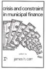 Image for Crisis and Constraints in Municipal Finance