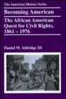 Image for Becoming American : The African American Quest for Civil Rights, 1861 - 1976