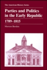 Image for Parties and Politics in the Early Republic 1789 - 1815
