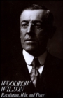 Image for Woodrow Wilson : Revolution, War, and Peace