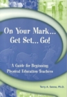 Image for On Your Mark...Get Set...Go!: A Guide for Beginning PE Teachers
