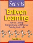 Image for Secrets to Enliven Learning : How to Develop Extraordinary Self-Directed Training Materials