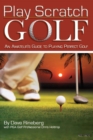 Image for Play Scratch Golf : An Amateur&#39;s Guide to Playing Perfect Golf