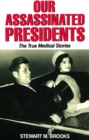Image for Our Assassinated Presidents - The True Medical Stories