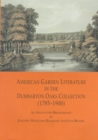 Image for American Garden Literature in the Dumbarton Oaks Collection (1785–1900) : From the New England Farmer to Italian Gardens, An Annotated Bibliography