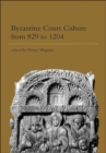 Image for Byzantine court culture from 829 to 1204