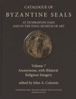 Image for Catalogue of Byzantine Seals at Dumbarton Oaks and in the Fogg Museum of Art : 7