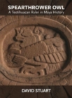 Image for Spearthrower Owl : A Teotihuacan Ruler in Maya History