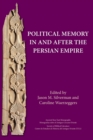 Image for Political Memory in and after the Persian Empire