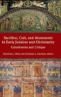 Image for Sacrifice, Cult, and Atonement in Early Judaism and Christianity : Constituents and Critique