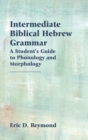 Image for Intermediate Biblical Hebrew Grammar : A Student&#39;s Guide to Phonology and Morphology