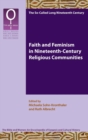 Image for Faith and Feminism in Nineteenth-Century Religious Communities
