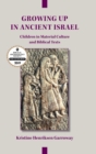 Image for Growing Up in Ancient Israel : Children in Material Culture and Biblical Texts