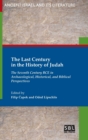 Image for The Last Century in the History of Judah : The Seventh Century BCE in Archaeological, Historical, and Biblical Perspectives