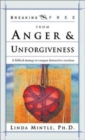 Image for Breaking Free from Anger and Unforgiveness : A Biblical Strategy to Conquer Destructive Reactions