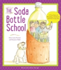 Image for The soda bottle school  : a true story of recycling, teamwork, and one crazy idea