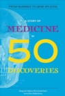 Image for A Story of Medicine in 50 Discoveries : From Mummies to Gene Splicing