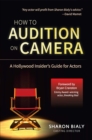 Image for How To Audition On Camera : A Hollywood Insider&#39;s Guide for Actors