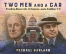 Image for Two Men and a Car: Franklin Roosevelt, Al Capone, and a Cadillac V-8