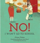 Image for NO!: I Won&#39;t Go to School