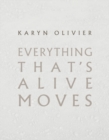 Image for Karyn Olivier - everything that&#39;s alive moves