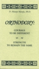 Image for Orthodoxy : Courage To Be Different, Strength To Remain The Same