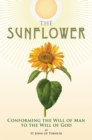 Image for The sunflower: conforming the will of man to the will of God