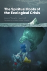 Image for The spiritual roots of the ecological crisis