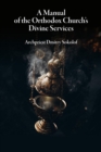 Image for A Manual of the Orthodox Church&#39;s Divine Services