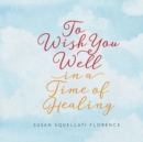 Image for To Wish You Well---In a Time of Healing