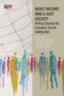 Image for Basic Income and a Just Society: Policy Choices for Canada&#39;s Social Safety Net